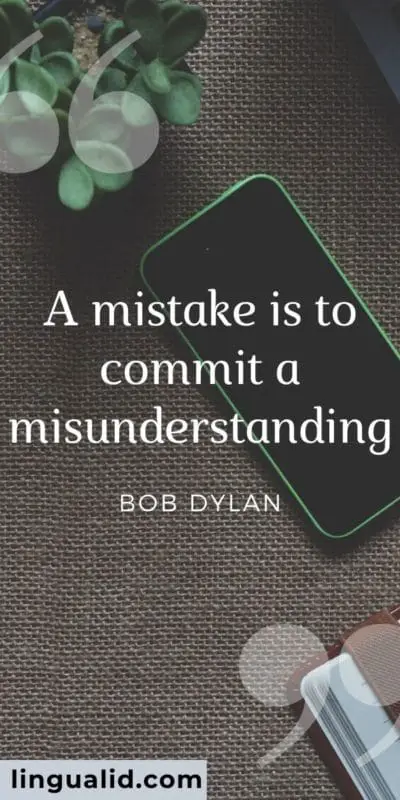 A mistake is to commit a misunderstanding.