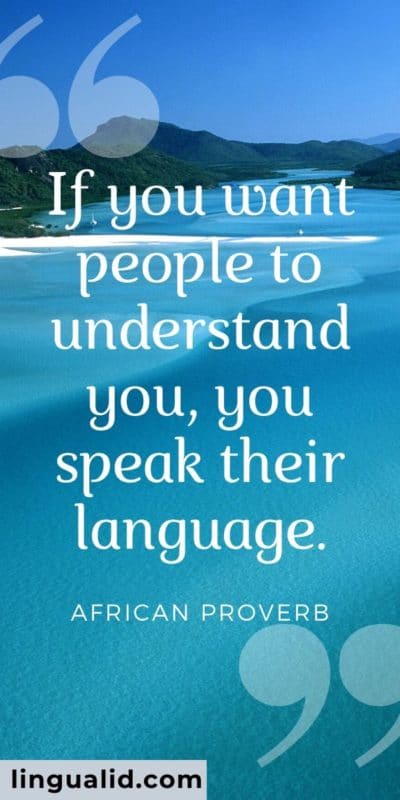 If you want people to understand you, you speak their language.