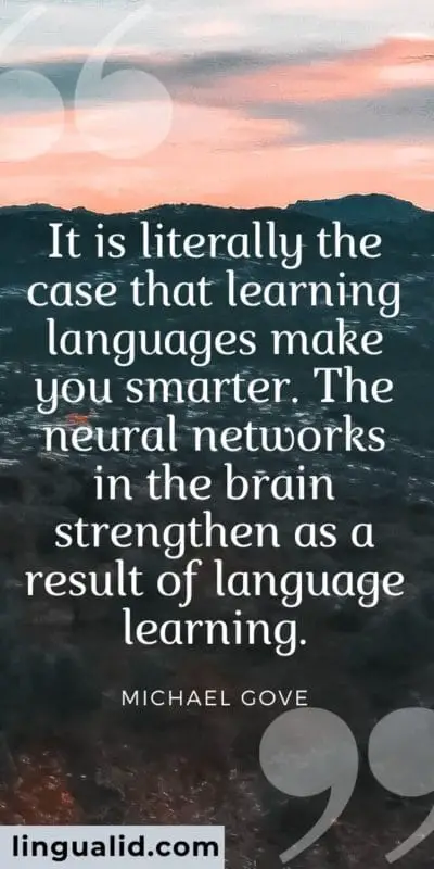 It is literally the case that learning languages make you smarter. The neural networks in the brain strengthen as a result of language learning.
