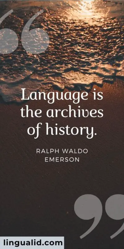 Language is the archives of history.