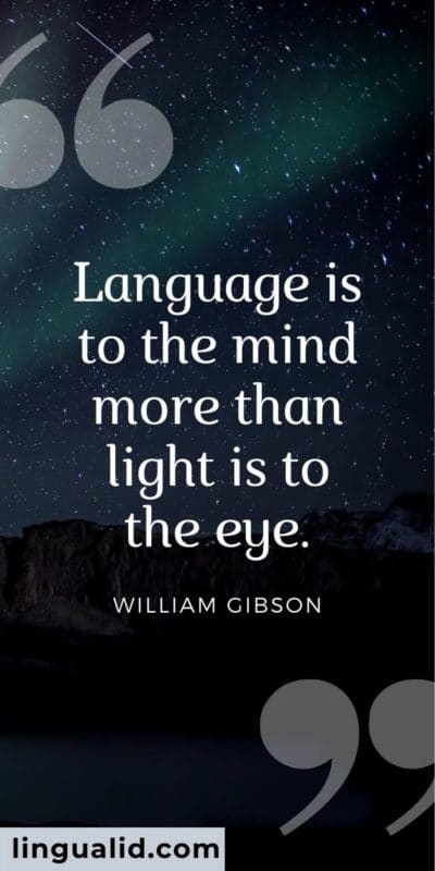 Language is to the mind more than light is to the eye.