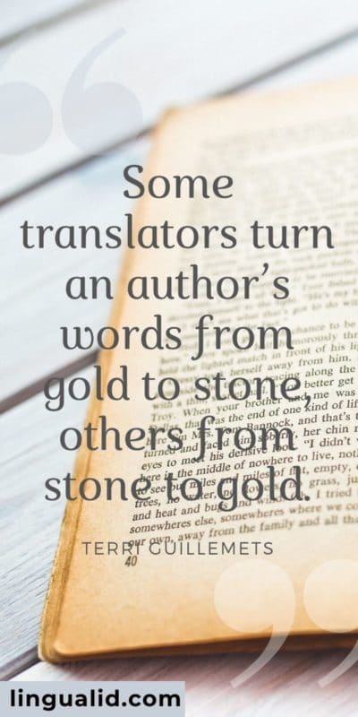 Some translators turn an author’s words from gold to stone, others from stone to gold.