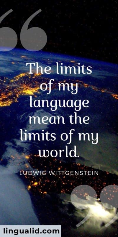 The limits of my language mean the limits of my world.