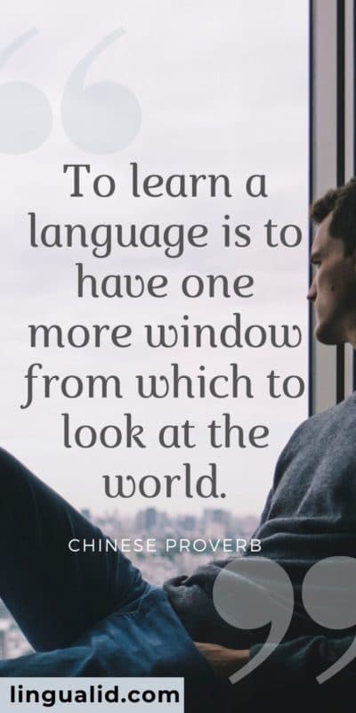 To learn a language is to have one more window from which to look at the world.