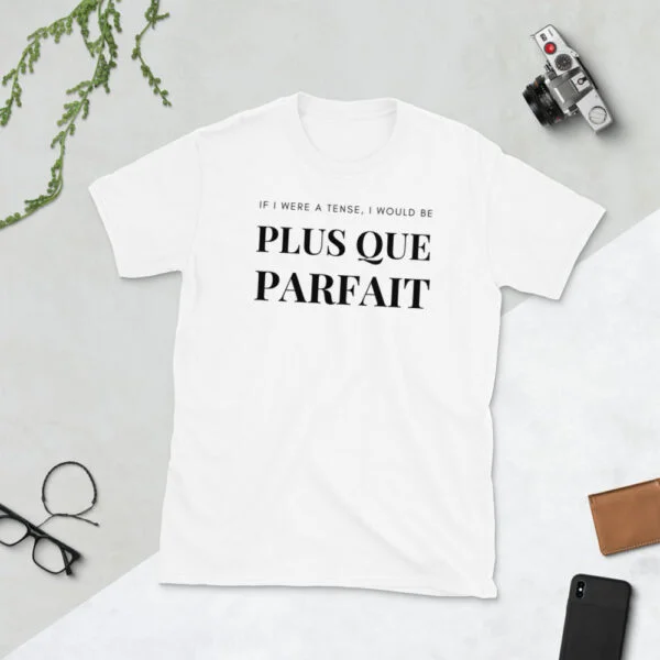 If I Were A Tense I Would Be Plus Que Parfait White Unisex T-Shirt