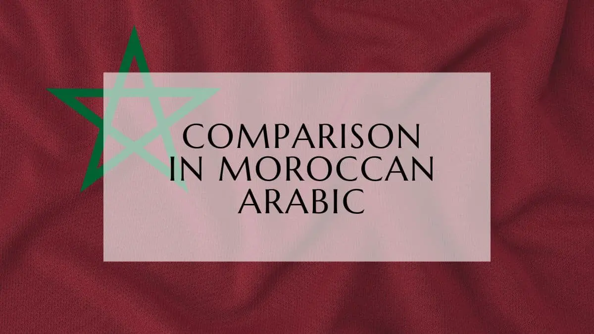 Comparison In Moroccan Arabic