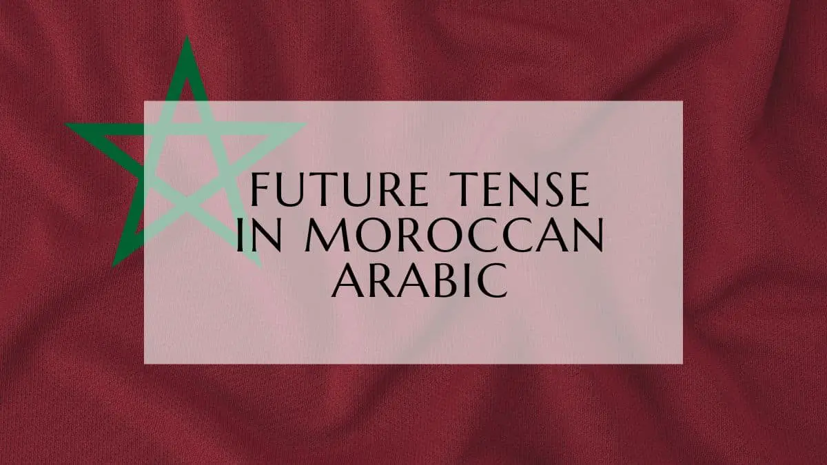 Future Tense In Moroccan Arabic