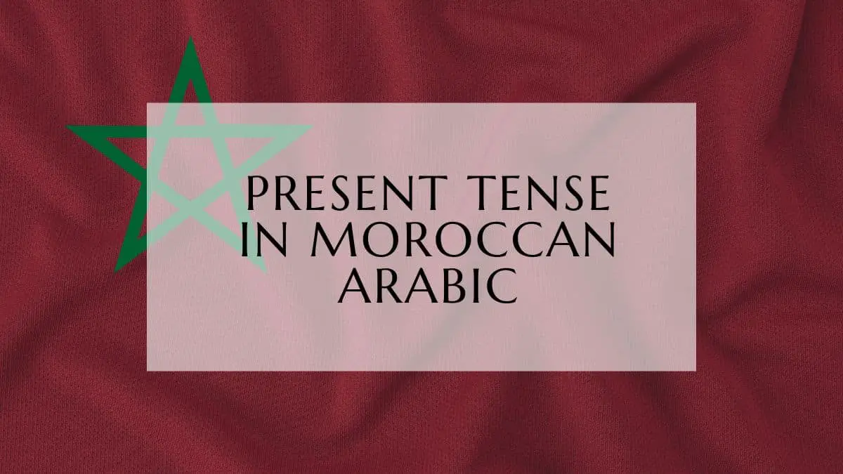 Present Tense In Moroccan Arabic