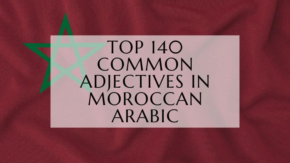 Top 140 Common Adjectives In Moroccan Arabic