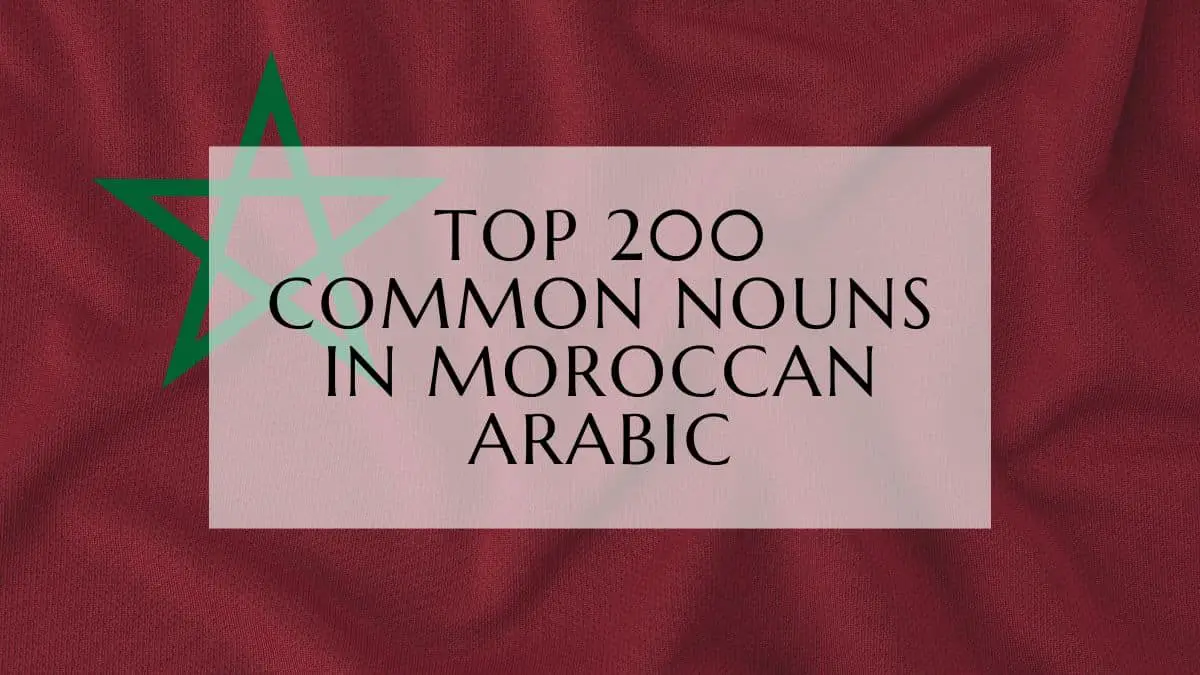 Top 200 Common Nouns in Moroccan Arabic