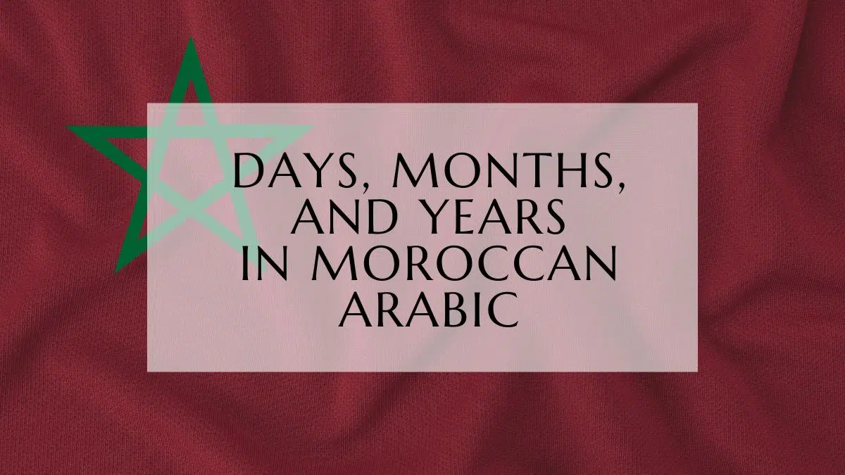 Days, months, and years In Moroccan Arabic