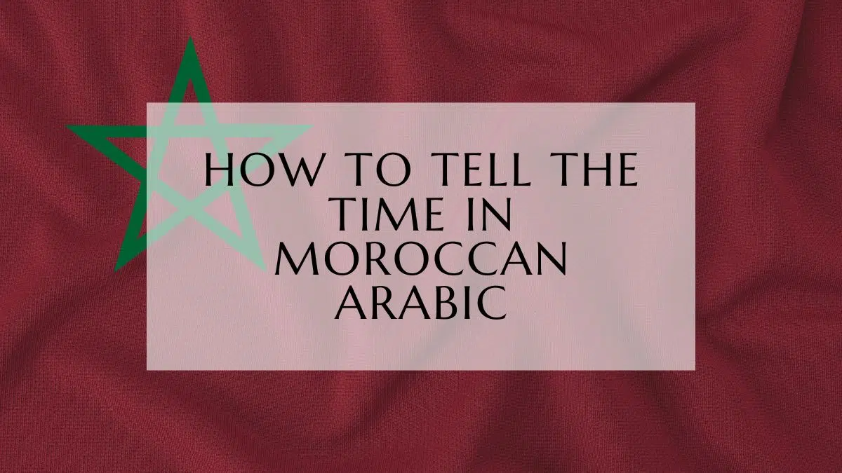 how to tell the time In Moroccan Arabic