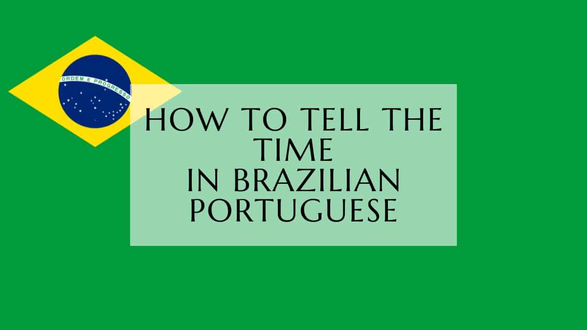 How To Tell The Time in brazilian portuguese
