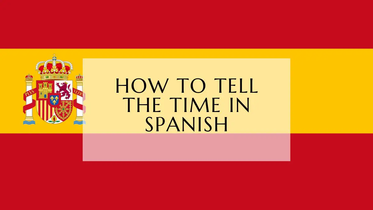 How To Tell The Time In Spanish