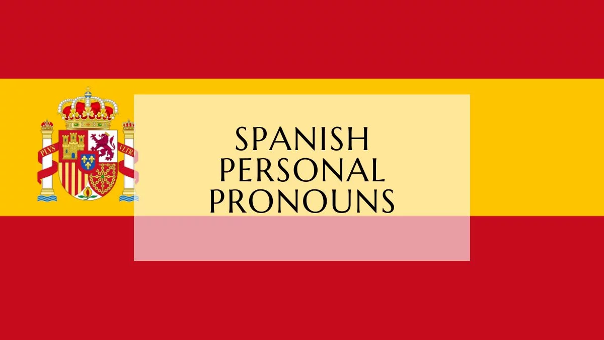 Spanish Personal Pronouns Explained - Lingualid