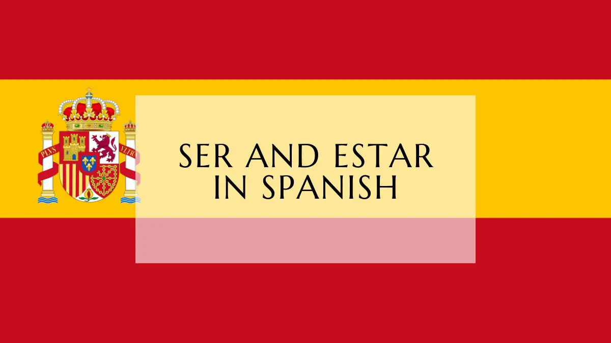 Ser And Estar In Spanish - The Complete Guide