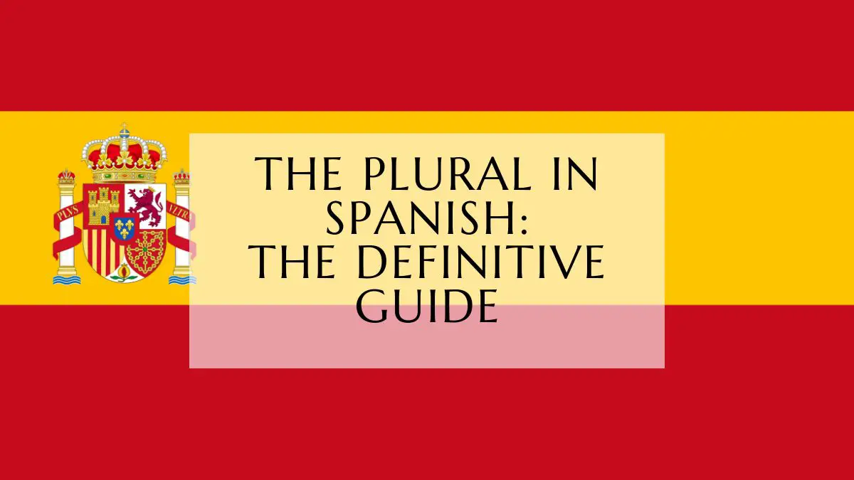 The Plural In Spanish - The Definitive Guide