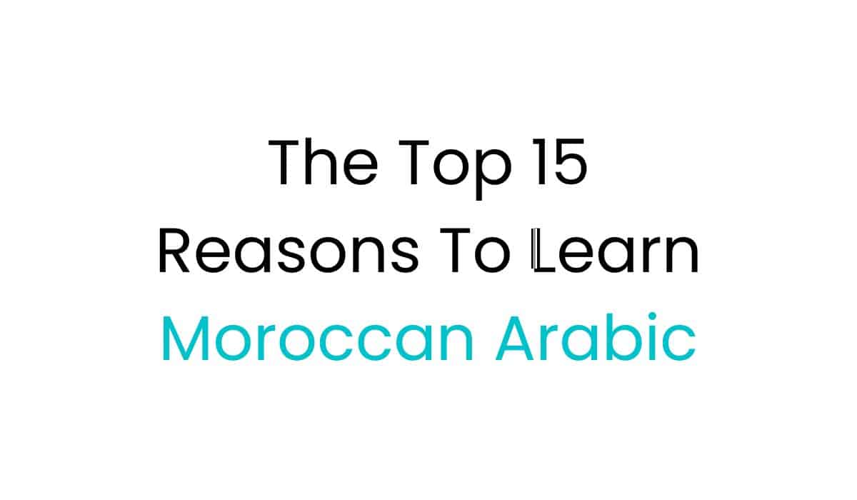 top 15 reasons to learn moroccan arabic fi
