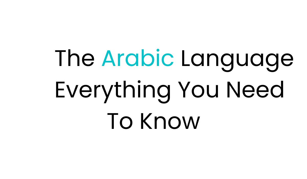 The Arabic Language – Everything You Need To Know