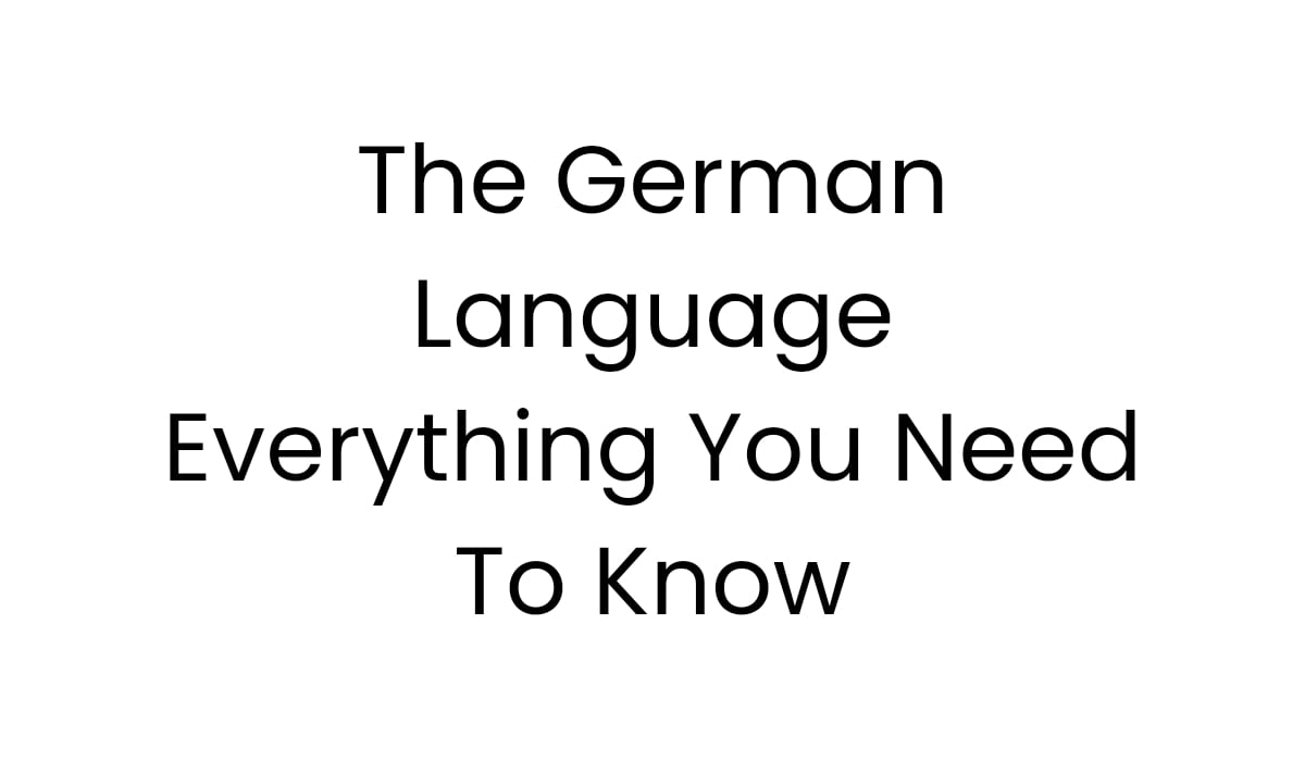 The German Language: Everything You Need To Know - Lingualid