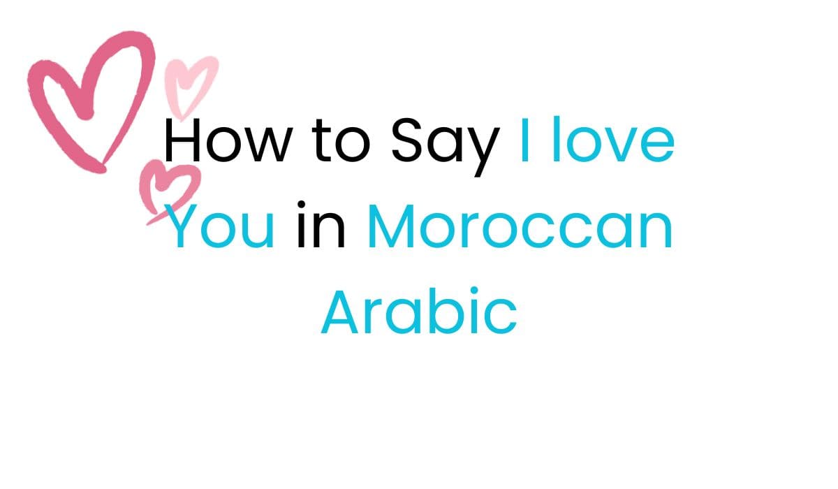 How To Say I Love You in Moroccan Arabic: Quick Guide - Lingualid