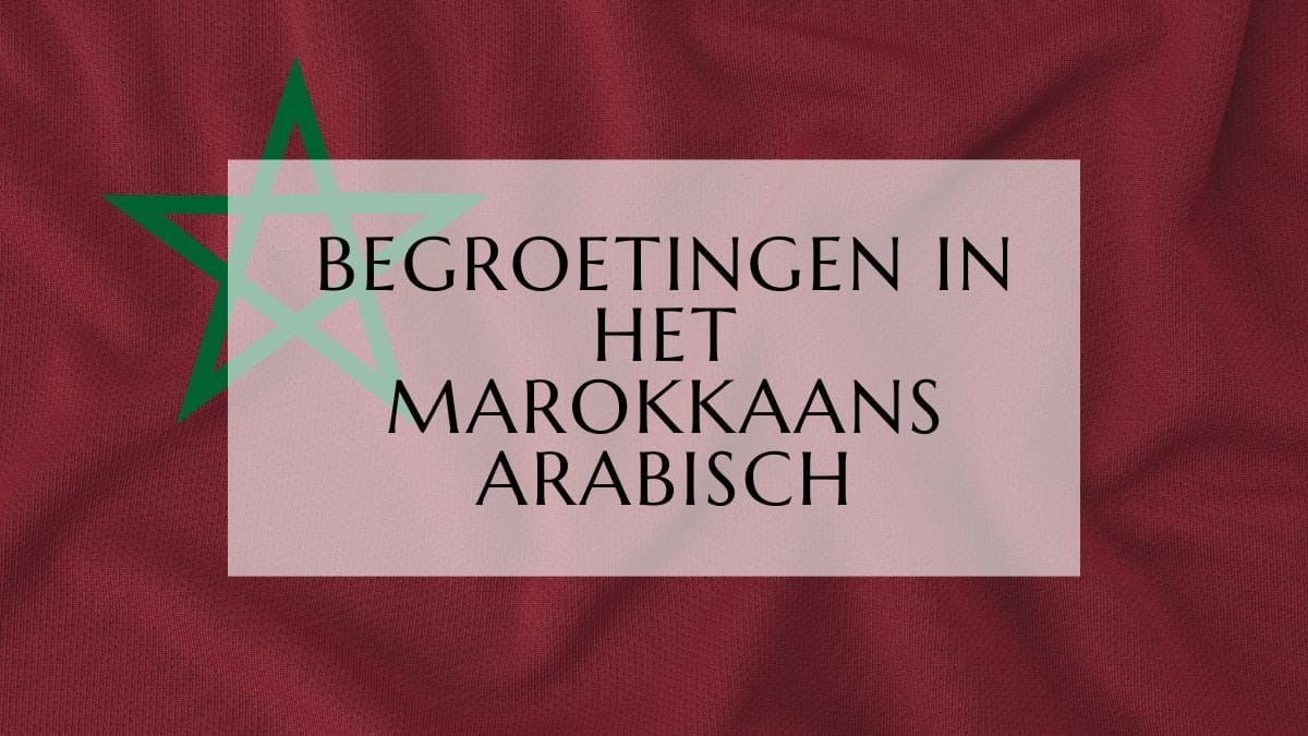 Begroetingen in het Marokkaans Arabisch