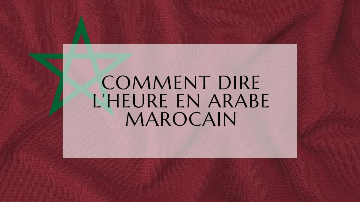 Comment dire l’heure en arabe marocain fi