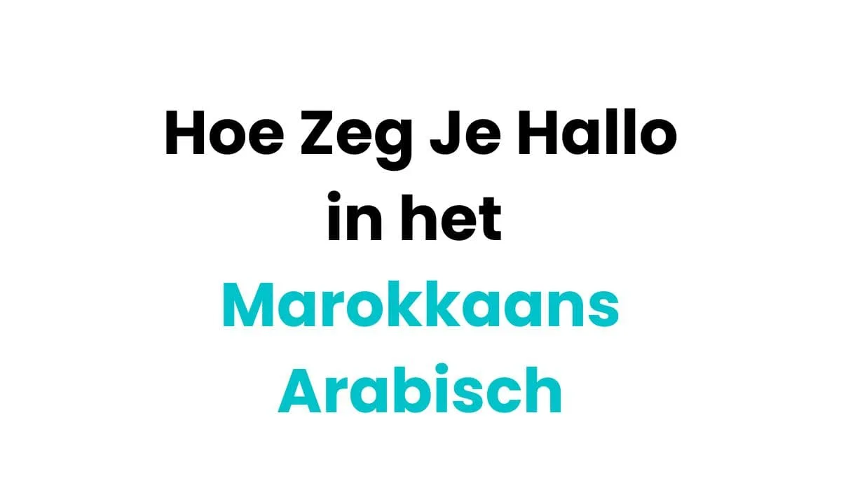 Hoe Zeg Je Hallo in het Marokkaans Arabisch fi-min