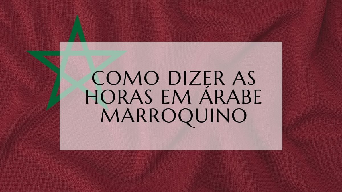 Como dizer as horas em Árabe Marroquino (1)