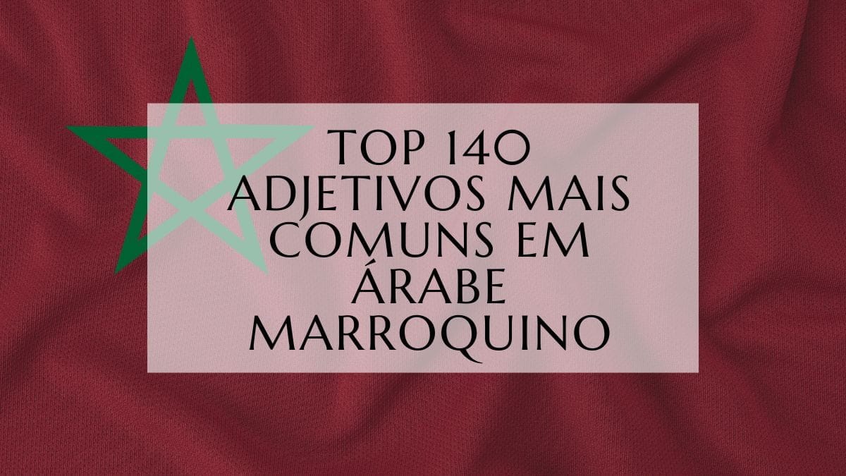 Top 140 Adjetivos Mais Comuns em Árabe Marroquino (1)