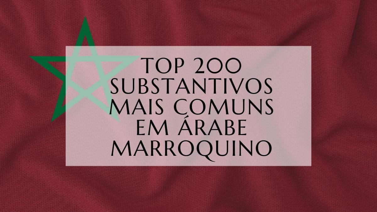 Top 200 Substantivos Mais Comuns em Árabe Marroquino (1)